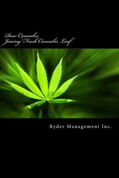 portada Raw Cannabis: Juicing Fresh Cannabis Leaf: The Medicinal Benefits of Cannabis (en Inglés)