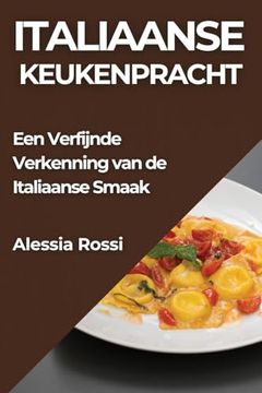 portada Italiaanse Keukenpracht: Een Verfijnde Verkenning van de Italiaanse Smaak (en Dutch)