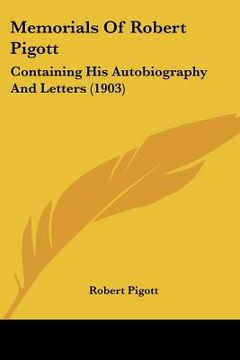 portada memorials of robert pigott: containing his autobiography and letters (1903) (en Inglés)