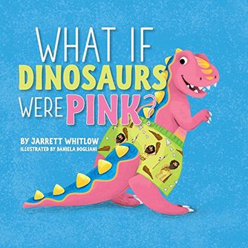 portada What if Dinosaurs Were Pink? (in English)