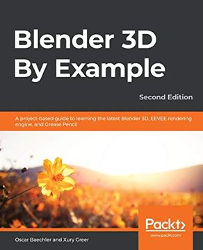portada Blender 3d by Example: A Project-Based Guide to Learning the Latest Blender 3d, Eevee Rendering Engine, and Grease Pencil, 2nd Edition (in English)