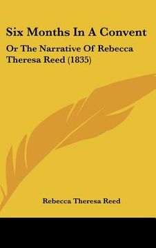 portada six months in a convent: or the narrative of rebecca theresa reed (1835) (en Inglés)