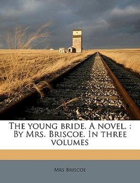 portada the young bride. a novel.: by mrs. briscoe. in three volumes volume 2