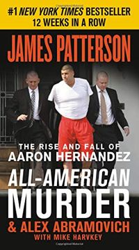 portada All-American Murder: The Rise and Fall of Aaron Hernandez, the Superstar Whose Life Ended on Murderers' row 
