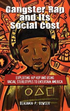 portada gangster rap and its social cost: exploiting hip hop and using racial stereotypes to entertain america (en Inglés)