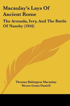 portada macaulay's lays of ancient rome: the armada, ivry, and the battle of naseby (1916) (in English)
