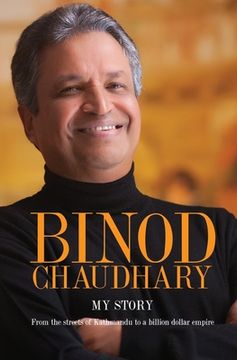 portada Binod Chaudhary - My Story: From the streets of Kathmandu to a billion dollar empire (en Inglés)