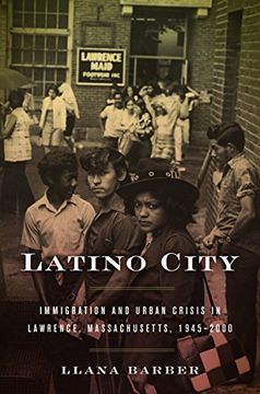 portada Latino City: Immigration and Urban Crisis in Lawrence, Massachusetts, 1945-2000 (Justice, Power and Politics)