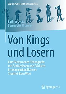 portada Von Kings und Losern: Eine Performance-Ethnografie mit Schülerinnen und Schülern im transnationalisierten Stadtteil Bern West (Digitale Kultur und Kommunikation)