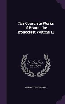 portada The Complete Works of Brann, the Iconoclast Volume 11 (en Inglés)