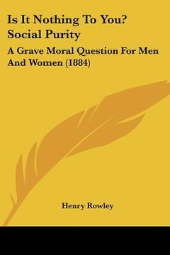 portada is it nothing to you? social purity: a grave moral question for men and women (1884) (in English)
