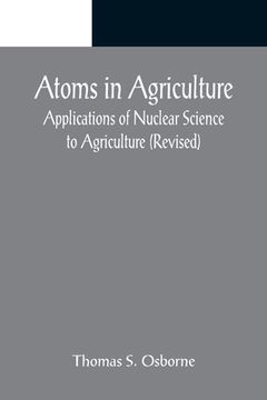 portada Atoms in Agriculture: Applications of Nuclear Science to Agriculture (Revised) (in English)