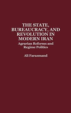 portada The State, Bureaucracy, and Revolution in Modern Iran: Agrarian Reforms and Regime Politics (in English)