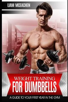 portada Weight Training for Dumbbells: A Guide to Your First Year in the Gym (en Inglés)