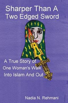 portada Sharper Than a Two Edged Sword: A true story of One womans walk into Islam and out (en Inglés)