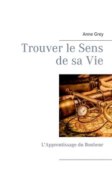 portada Trouver le Sens de sa Vie: L'Apprentissage du Bonheur (en Francés)