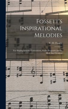 portada Fossett's Inspirational Melodies: for Singing Schools, Conventions, Radio Programs and for Most Any Occasion (in English)