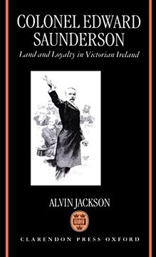 portada Colonel Edward Saunderson: Land and Loyalty in Victorian Ireland (en Inglés)