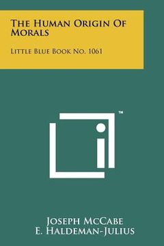 portada the human origin of morals: little blue book no. 1061 (en Inglés)