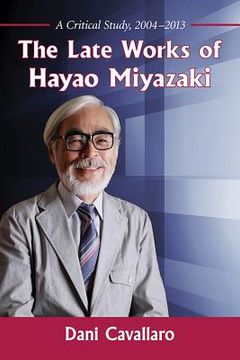 portada The Late Works of Hayao Miyazaki: A Critical Study, 2004-2013 (en Inglés)
