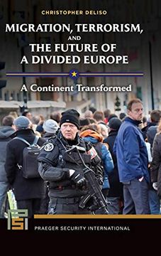 portada Migration, Terrorism, and the Future of a Divided Europe: A Continent Transformed (Praeger Security International) (in English)
