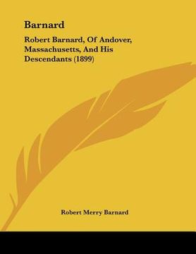 portada barnard: robert barnard, of andover, massachusetts, and his descendants (1899) (in English)