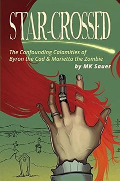 portada Star-Crossed: The Confounding Calamities of Byron the Cad and Marietta the Zombie (en Inglés)