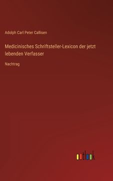 portada Medicinisches Schriftsteller-Lexicon der jetzt lebenden Verfasser: Nachtrag (en Alemán)