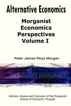 portada alternative economics: morganist economics perspectives volume i (in English)