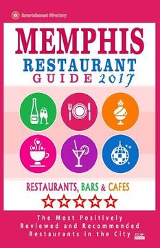 portada Memphis Restaurant Guide 2017: Best Rated Restaurants in Memphis, Tennessee - 500 Restaurants, Bars and Cafés recommended for Visitors, 2017 (en Inglés)