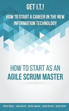 portada Get I.T.! How to Start a Career in the New Information Technology: How to Start as an Agile Scrum Master