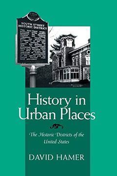 portada History in Urban Places: The Historic Districts of the United Sta: Historic Districts of the United States (Urban Life & Urban Landscape s. ) (en Inglés)