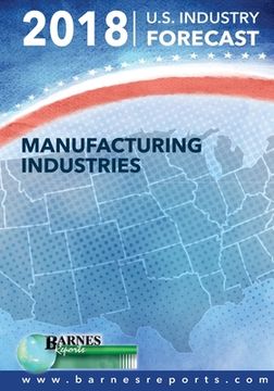 portada 2018 U.S. Industry Forecast-Manufacturing Industries (en Inglés)