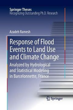 portada Response of Flood Events to Land Use and Climate Change: Analyzed by Hydrological and Statistical Modeling in Barcelonnette, France