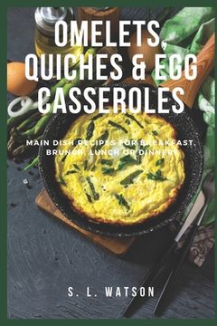 portada Omelets, Quiches & Egg Casseroles: Main Dish Recipes For Breakfast, Brunch, Lunch & Dinner! (en Inglés)