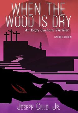 portada When the Wood is Dry: An Edgy Catholic Thriller (en Inglés)