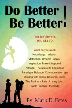 portada Do Better! Be Better! You Don't Have To. YOU GET TO! (en Inglés)