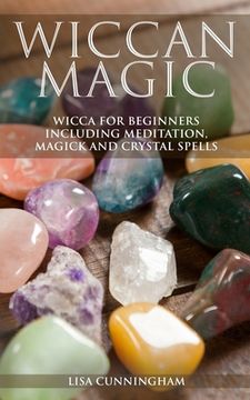 portada Wiccan Magic: Wicca For Beginners including Meditation, Magick and Crystal Spells (in English)