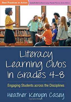 portada Literacy Learning Clubs in Grades 4-8: Engaging Students across the Disciplines (Best Practices in Action)