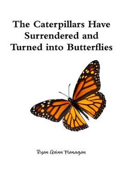 portada The Caterpillars Have Surrendered and Turned into Butterflies (en Inglés)