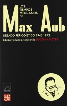 portada Los Tiempos Mexicanos de max Aub. Legado Periodístico (in Spanish)