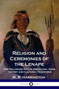 portada Religion and Ceremonies of the Lenape: The Delaware Native Americans, their History and Cultural Traditions (en Inglés)