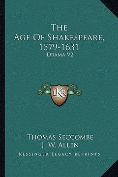 portada the age of shakespeare, 1579-1631: drama v2 (en Inglés)
