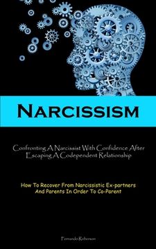 portada Narcissism: Confronting A Narcissist With Confidence After Escaping A Codependent Relationship (How To Recover From Narcissistic E