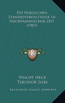 portada Die Friesischen Standesverhaltnisse In Nachfrankischer Zeit (1907) (en Alemán)