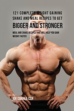 portada 121 Complete Weight Gaining Shake and Meal Recipes to Get Bigger and Stronger: Meal and Shake Recipes That Will Help You Gain Weight Faster