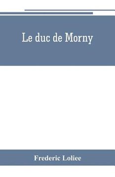 portada Le duc de Morny: The Brother of an Emperor and the maker of an Empire (en Inglés)