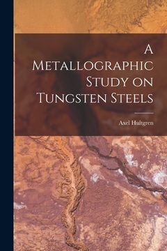 portada A Metallographic Study on Tungsten Steels (in English)