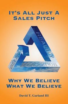 portada It's All Just a Sales Pitch: Why We Believe What We Believe (en Inglés)