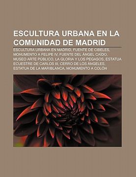 portada escultura urbana en la comunidad de madrid: escultura urbana en madrid, fuente de cibeles, monumento a felipe iv, fuente del ngel ca do